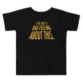 I've Got A Bad Feeling About This Kid's Toddler Tee