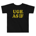 Ugh, As If Kid's Toddler Tee
