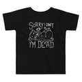 Sorry I Can't I'm Dead Kid's Toddler Tee