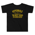 Hyperbole The Best Thing To Ever Exist Kid's Toddler Tee