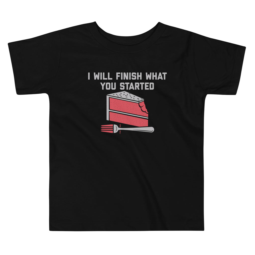 I Will Finish What You Started Kid's Toddler Tee
