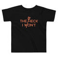 The Heck I Won't Kid's Toddler Tee