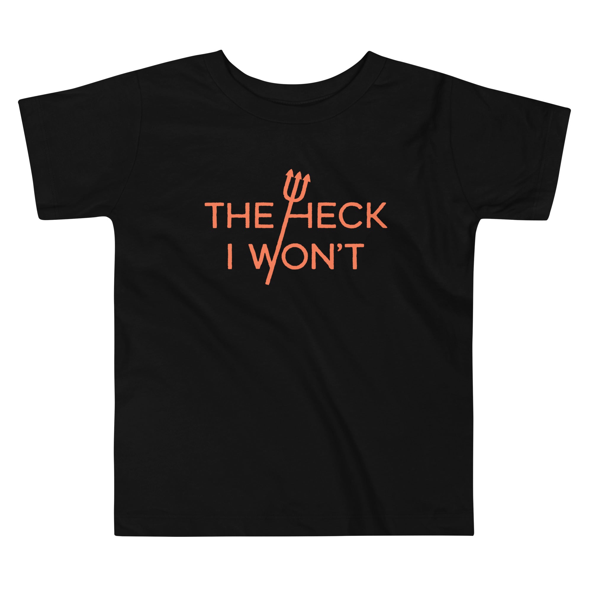 The Heck I Won't Kid's Toddler Tee