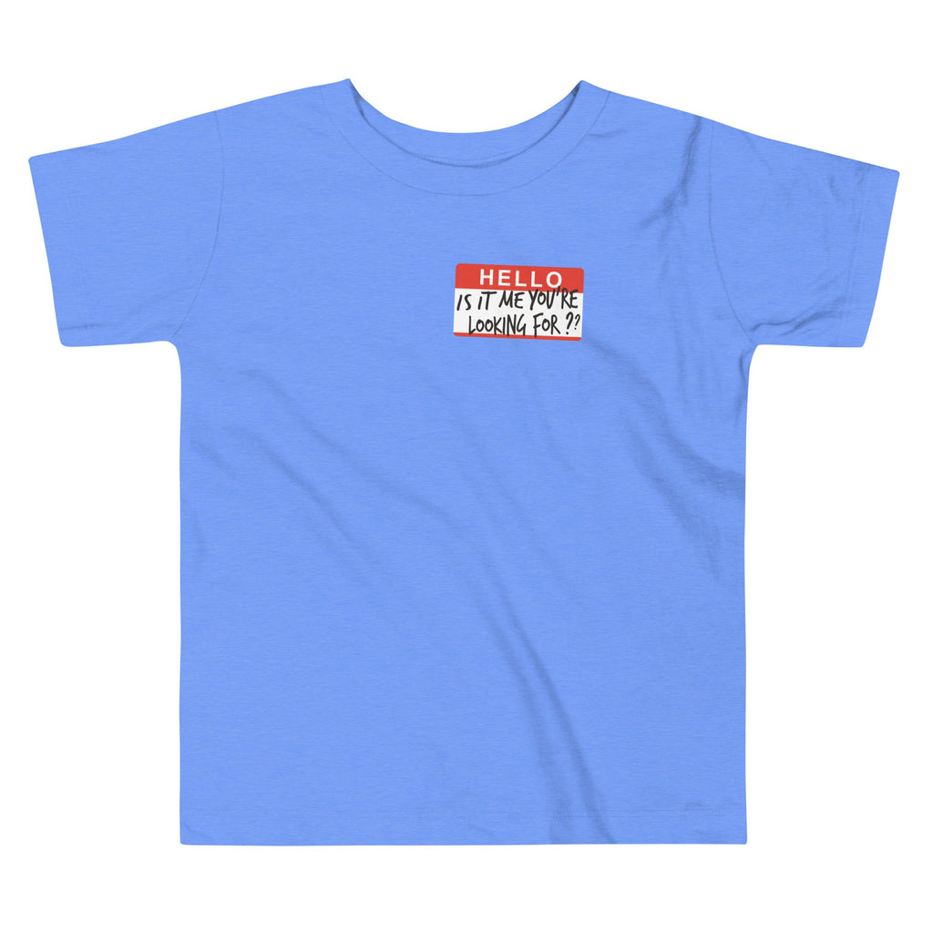 Hello, Is It Me You're Looking For? Kid's Toddler Tee
