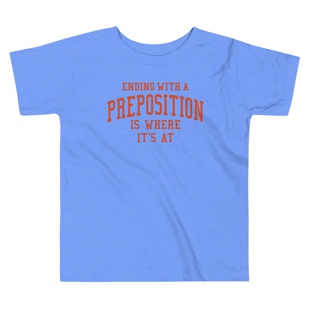 Ending With A Preposition Is Where It's At Kid's Toddler Tee