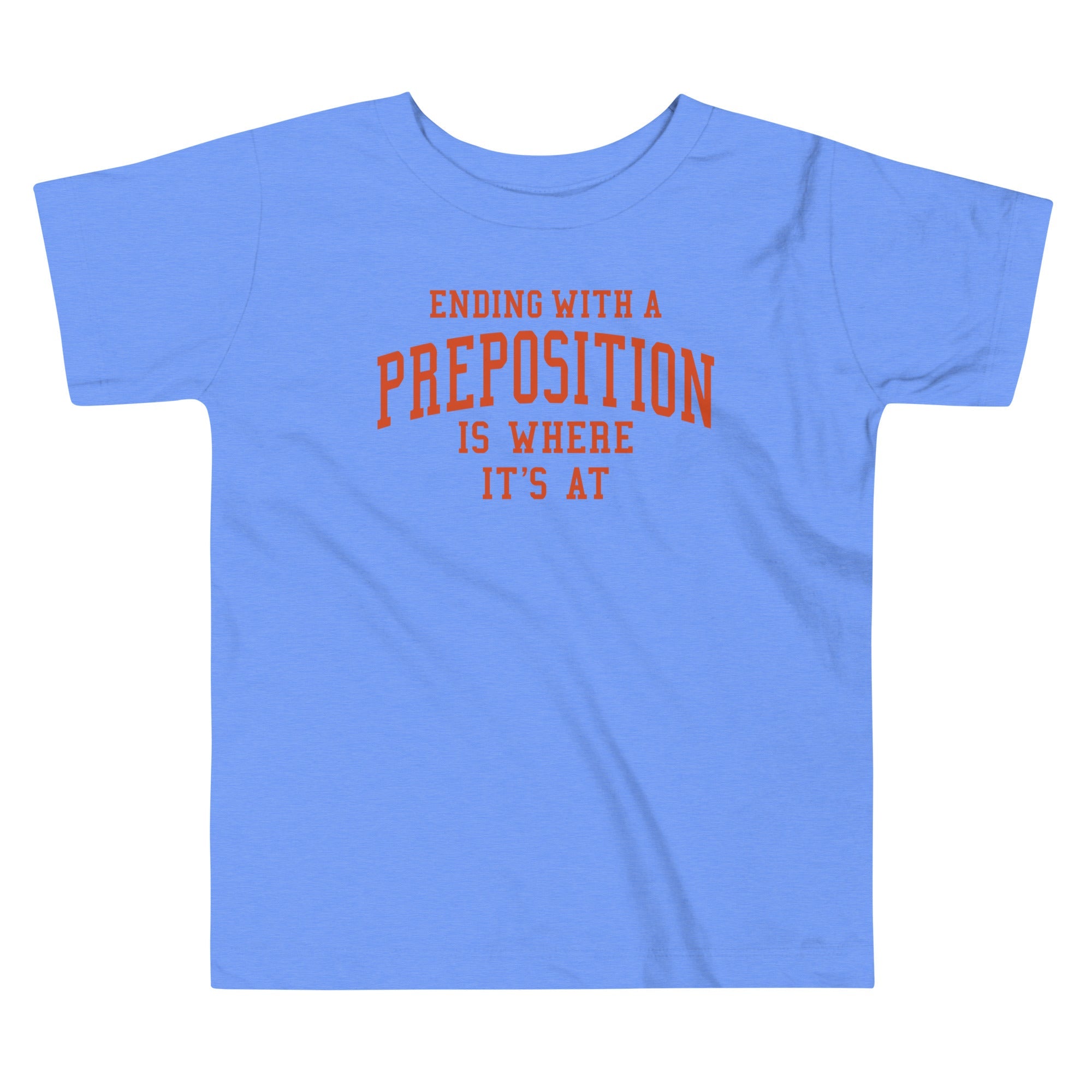 Ending With A Preposition Is Where It's At Kid's Toddler Tee