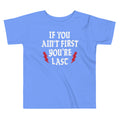 If You Ain't First You're Last Kid's Toddler Tee