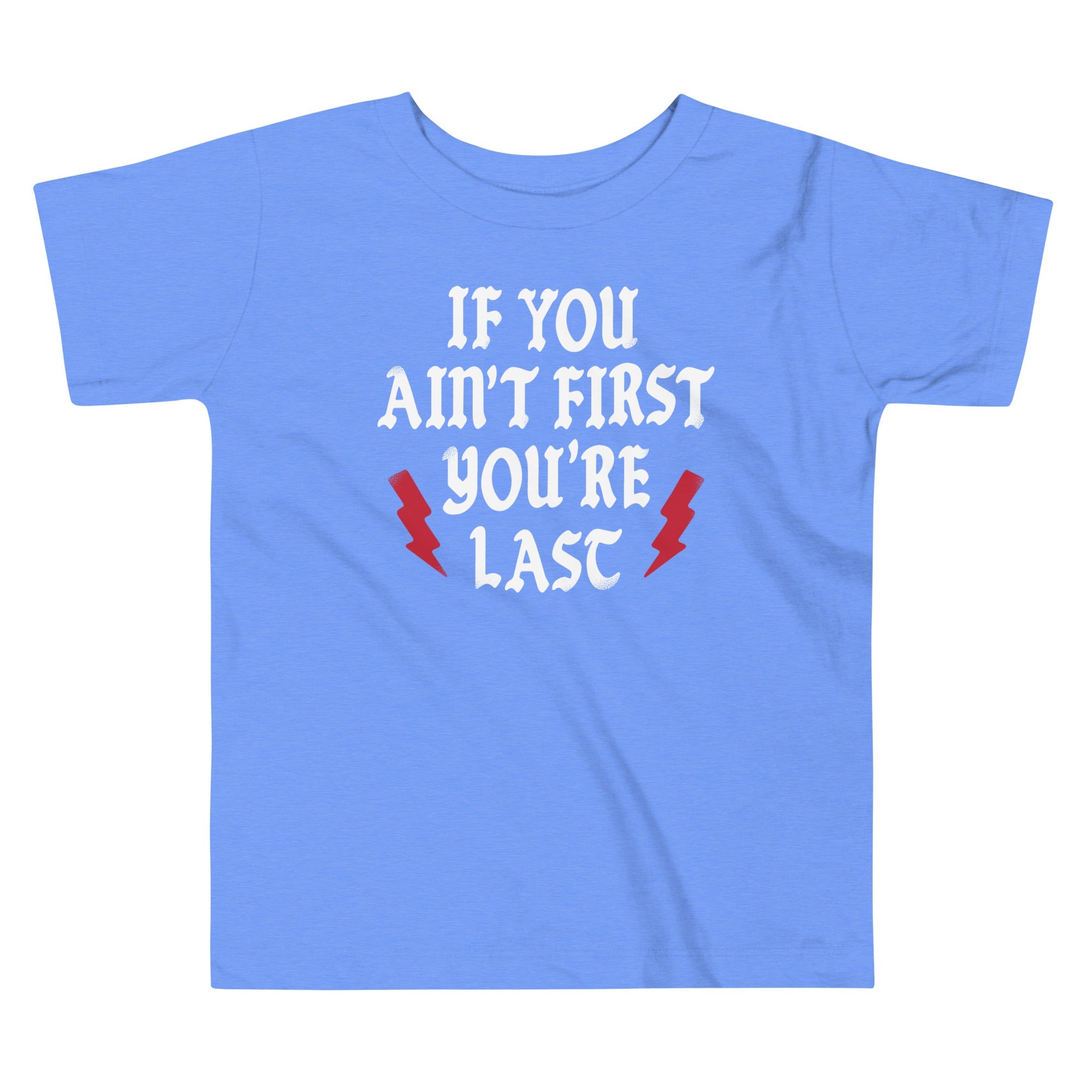 If You Ain't First You're Last Kid's Toddler Tee