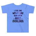 I For One Welcome Our New Insect Overlords Kid's Toddler Tee