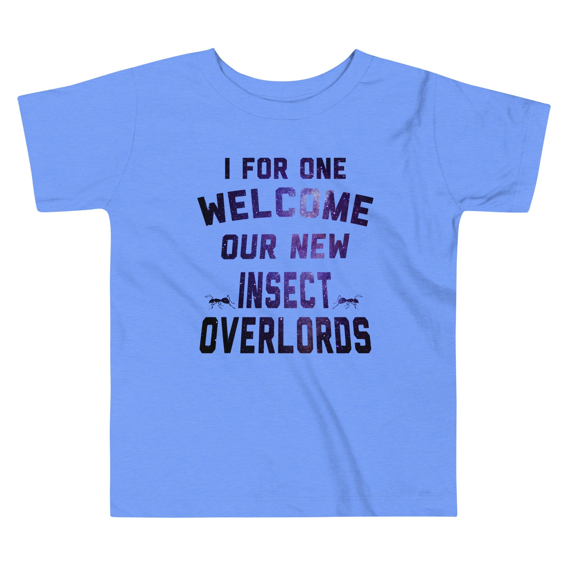 I For One Welcome Our New Insect Overlords Kid's Toddler Tee