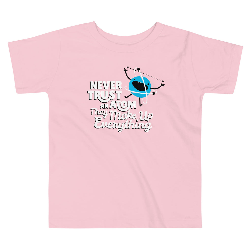 Never Trust An Atom, They Make Up Everything Kid's Toddler Tee