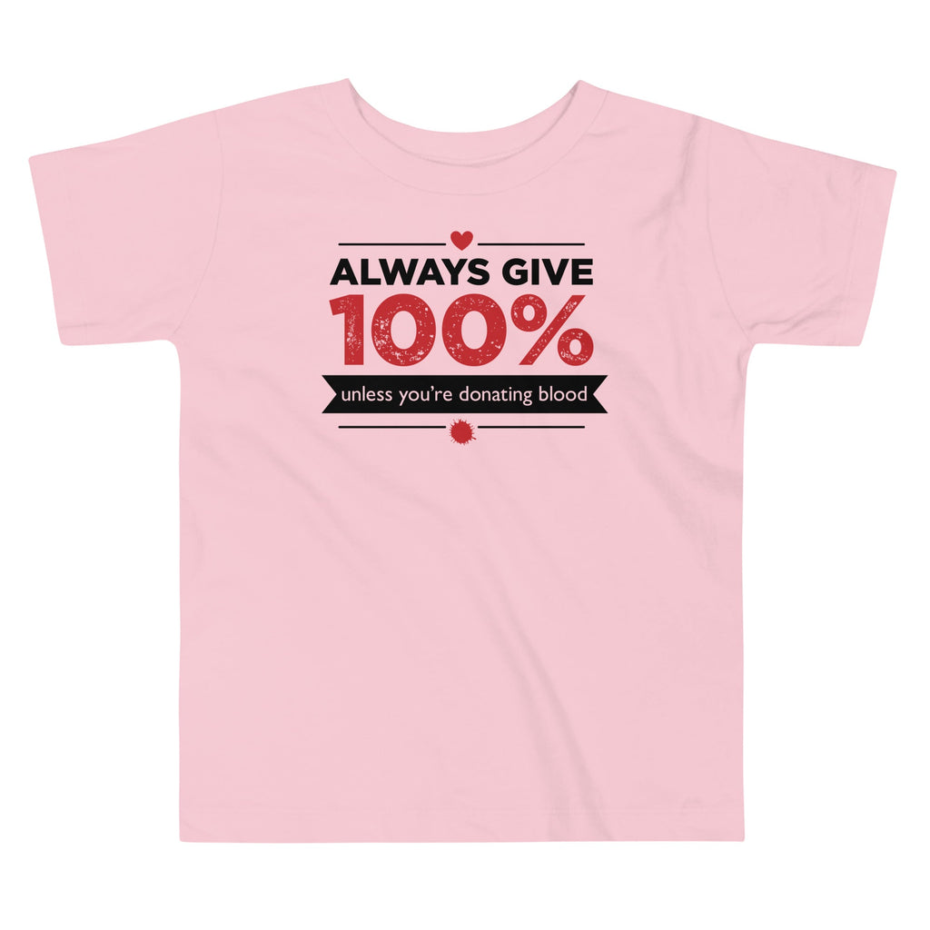 Always Give 100%, Unless You're Donating Blood Kid's Toddler Tee