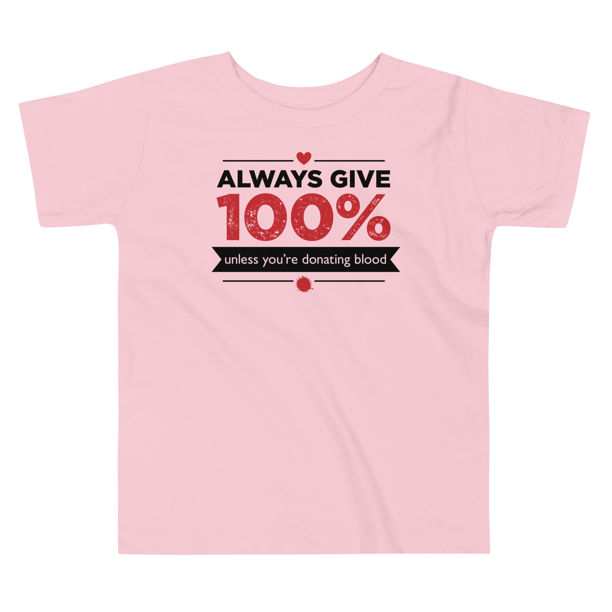 Always Give 100%, Unless You're Donating Blood Kid's Toddler Tee