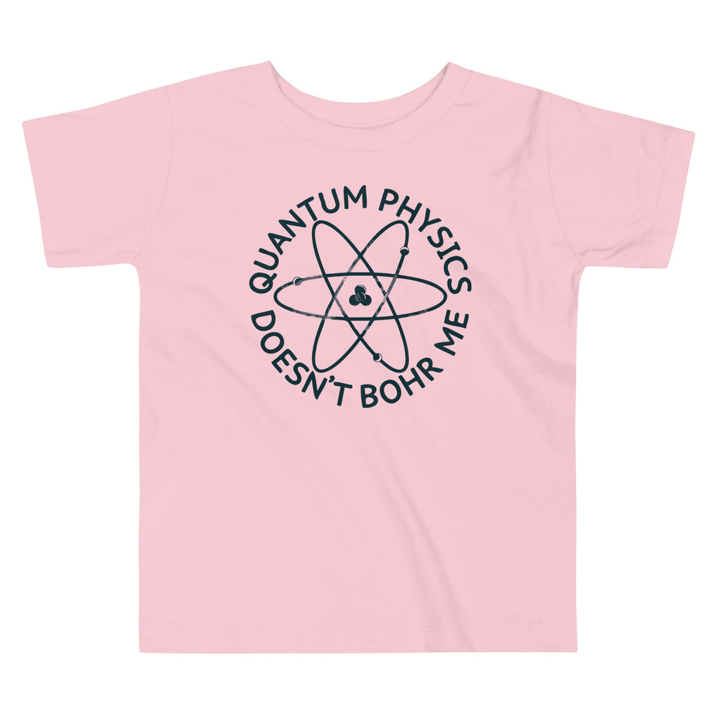 Quantum Physics Doesn't Bohr Me Kid's Toddler Tee