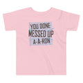 You Done Messed Up A-A-Ron Kid's Toddler Tee
