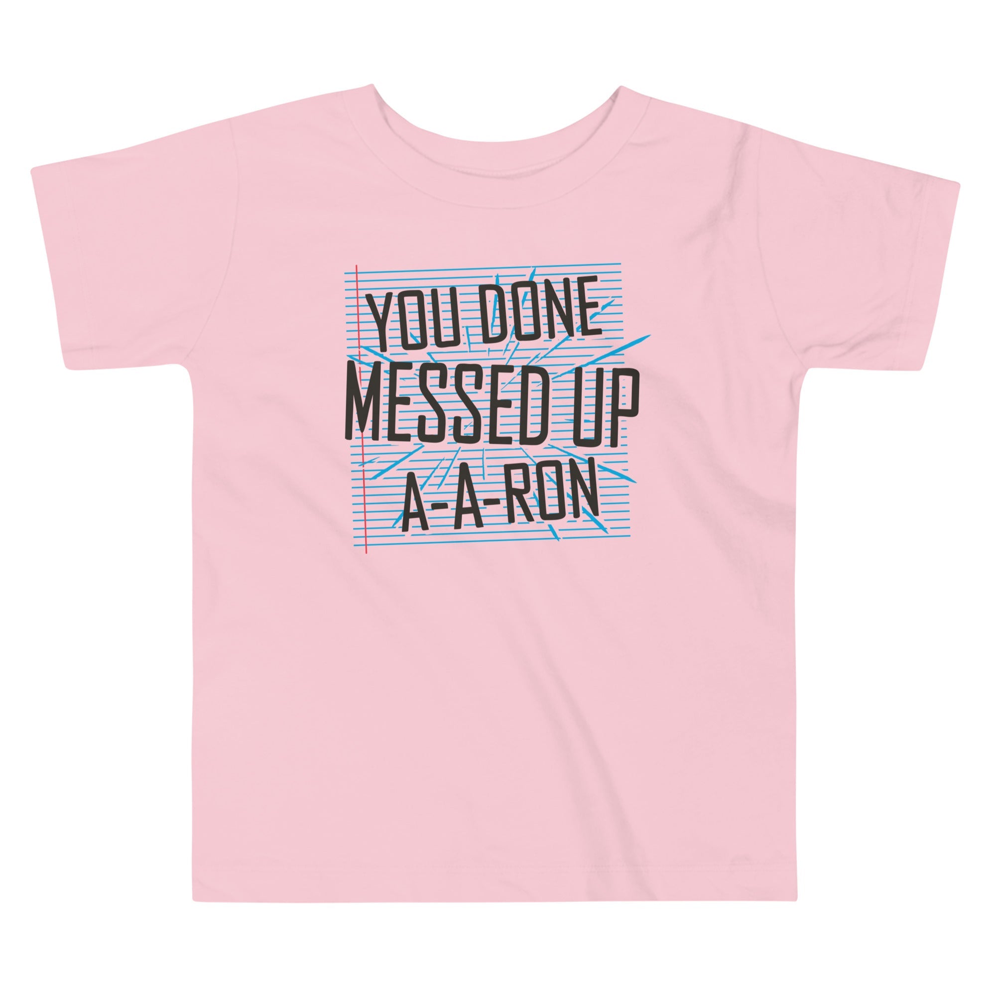 You Done Messed Up A-A-Ron Kid's Toddler Tee