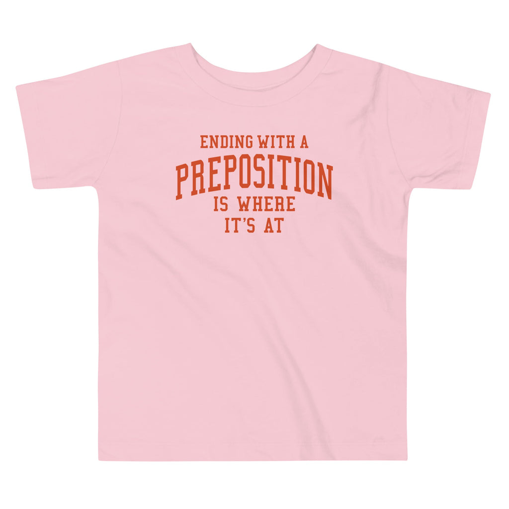Ending With A Preposition Is Where It's At Kid's Toddler Tee