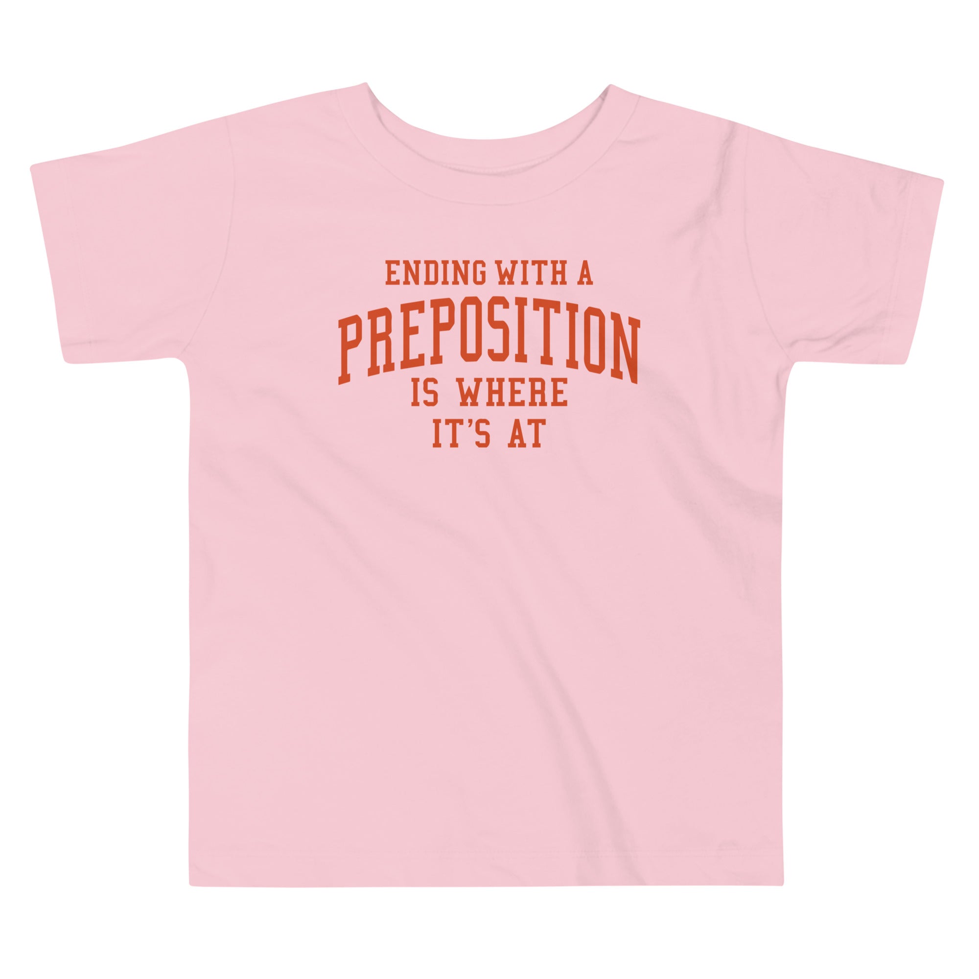 Ending With A Preposition Is Where It's At Kid's Toddler Tee