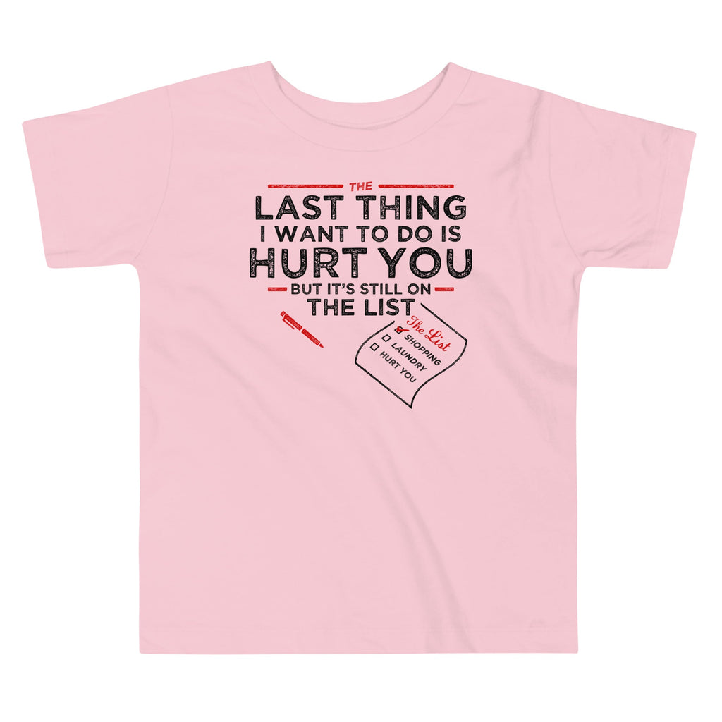 The Last Thing I Want To Do Is Hurt You Kid's Toddler Tee