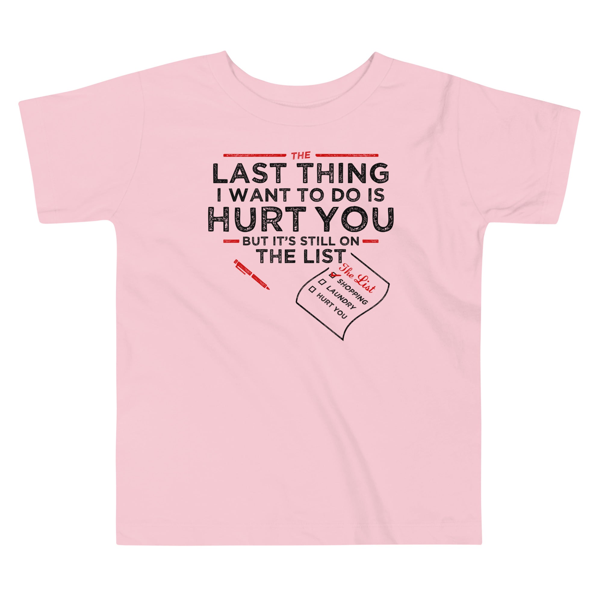 The Last Thing I Want To Do Is Hurt You Kid's Toddler Tee