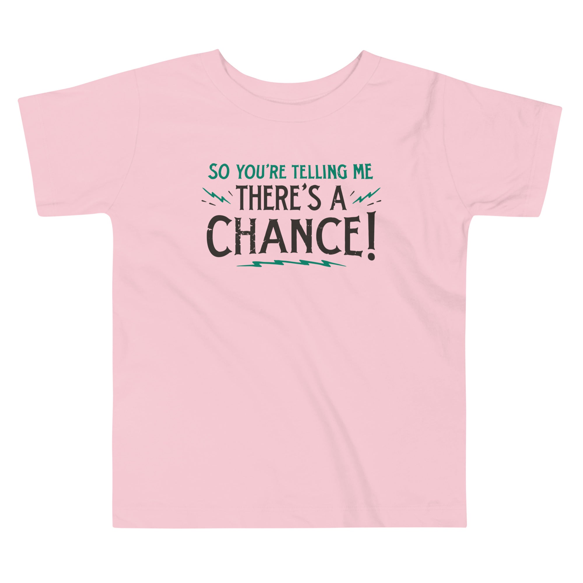 So You're Telling Me There's A Chance Kid's Toddler Tee