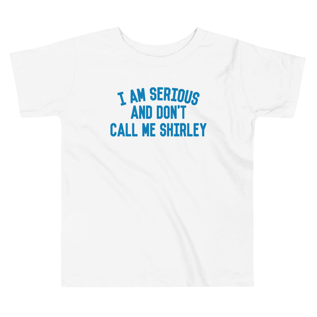 I Am Serious, And Don't Call Me Shirley Kid's Toddler Tee
