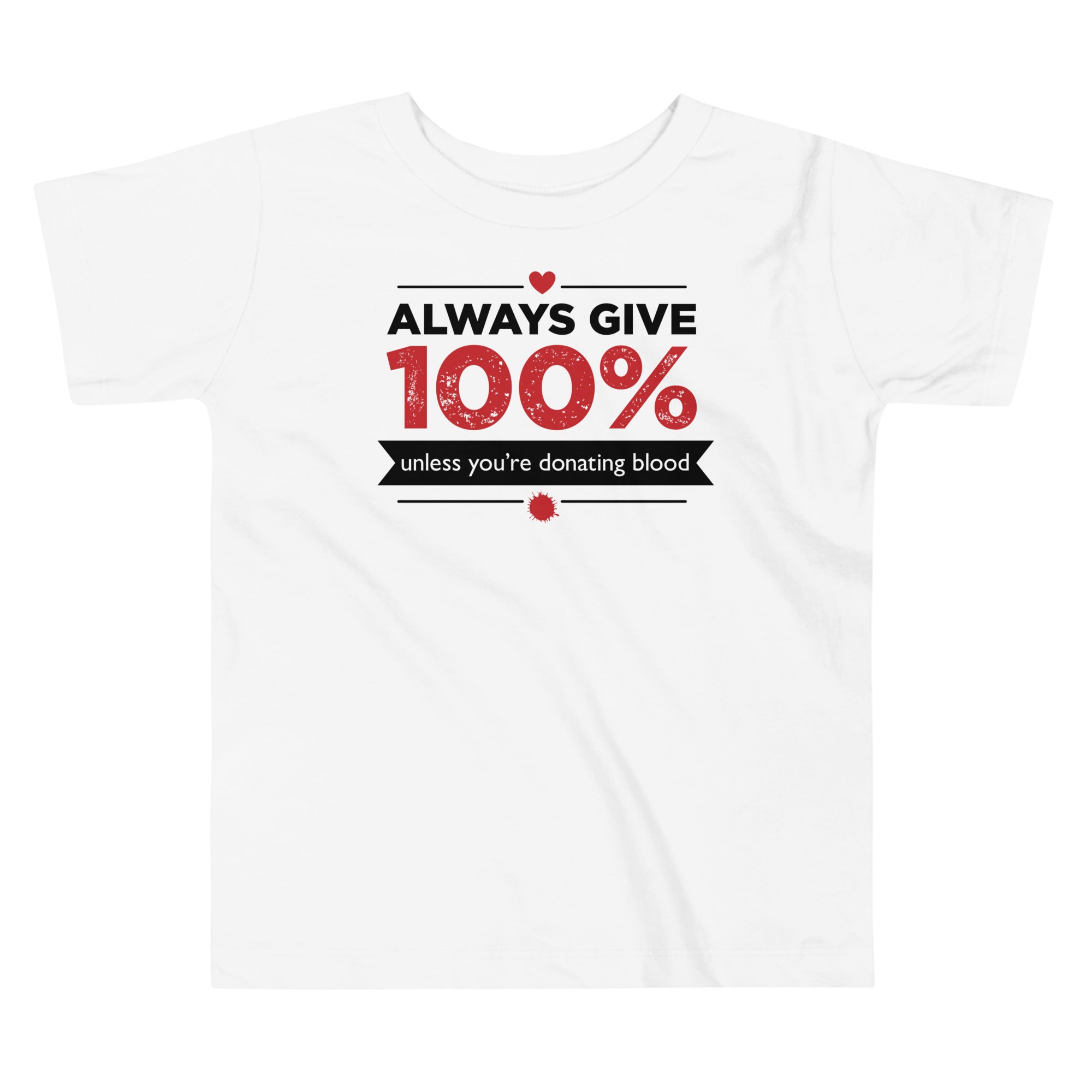Always Give 100%, Unless You're Donating Blood Kid's Toddler Tee