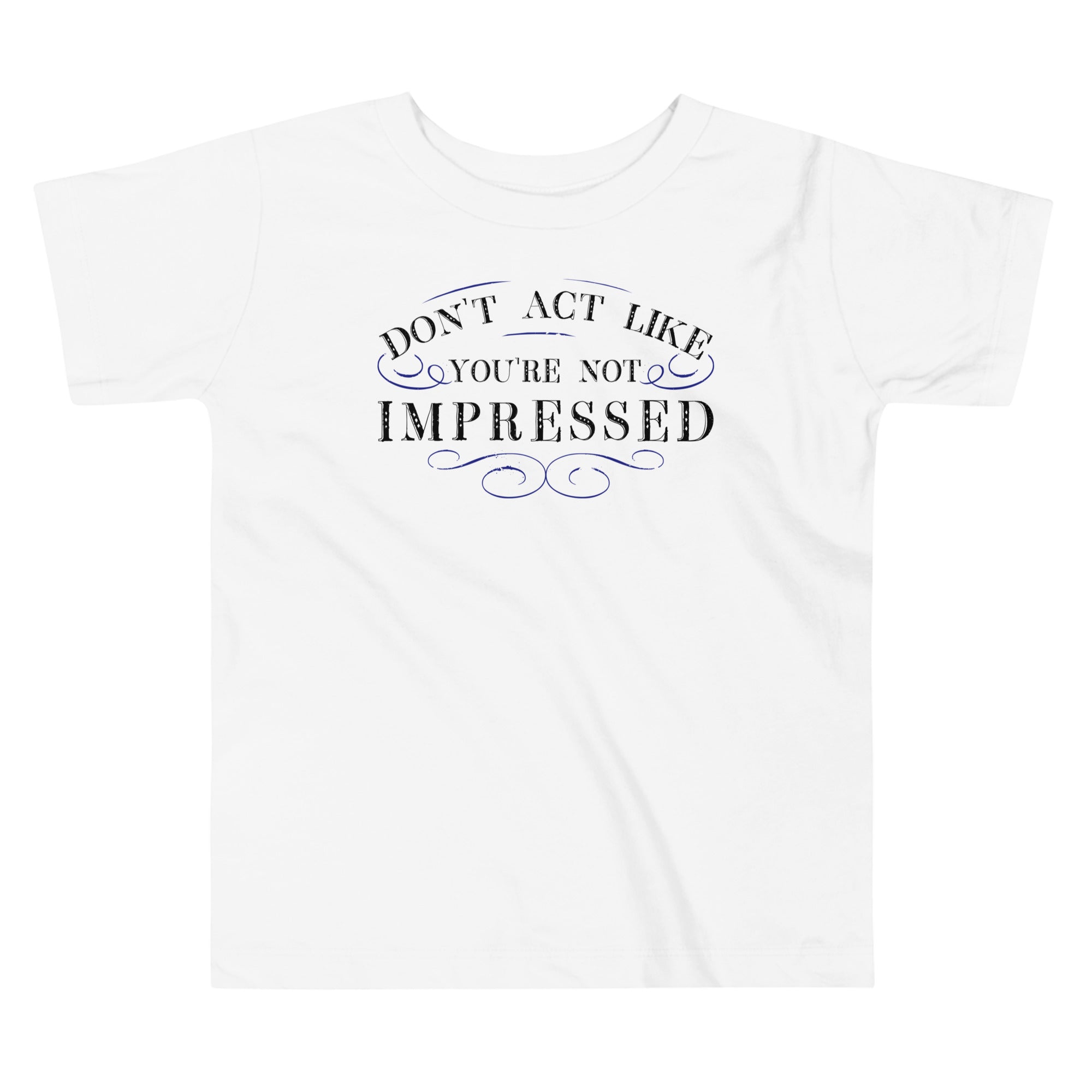 Don't Act Not Impressed Kid's Toddler Tee