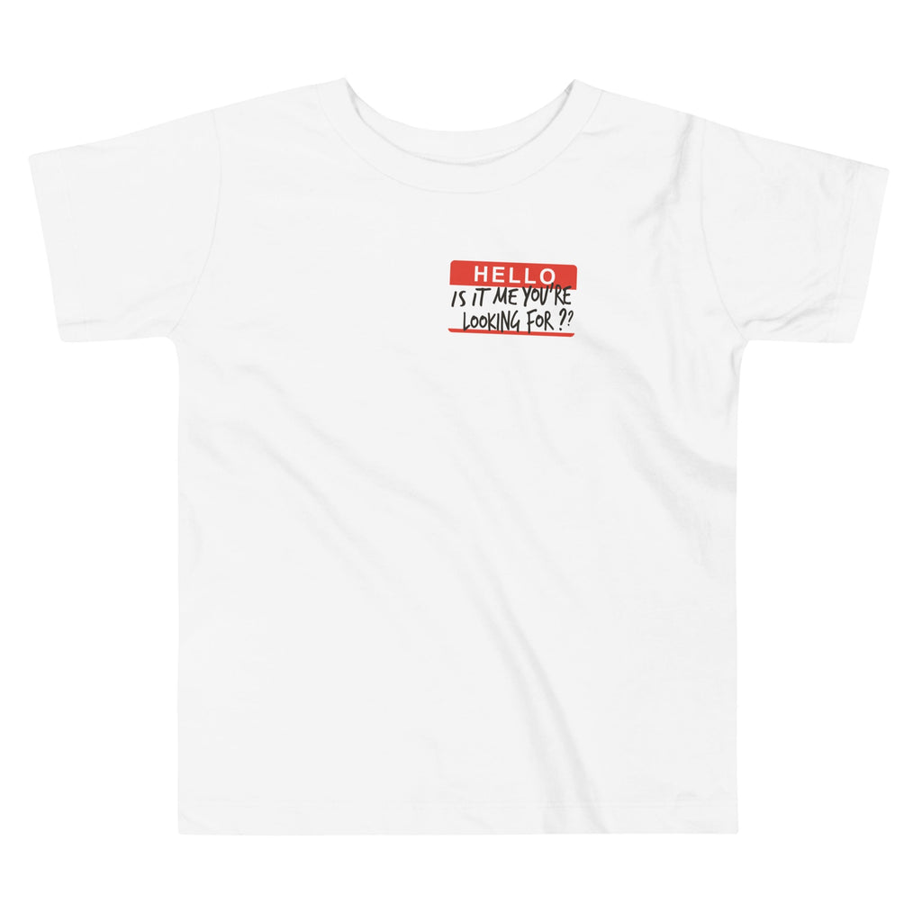 Hello, Is It Me You're Looking For? Kid's Toddler Tee