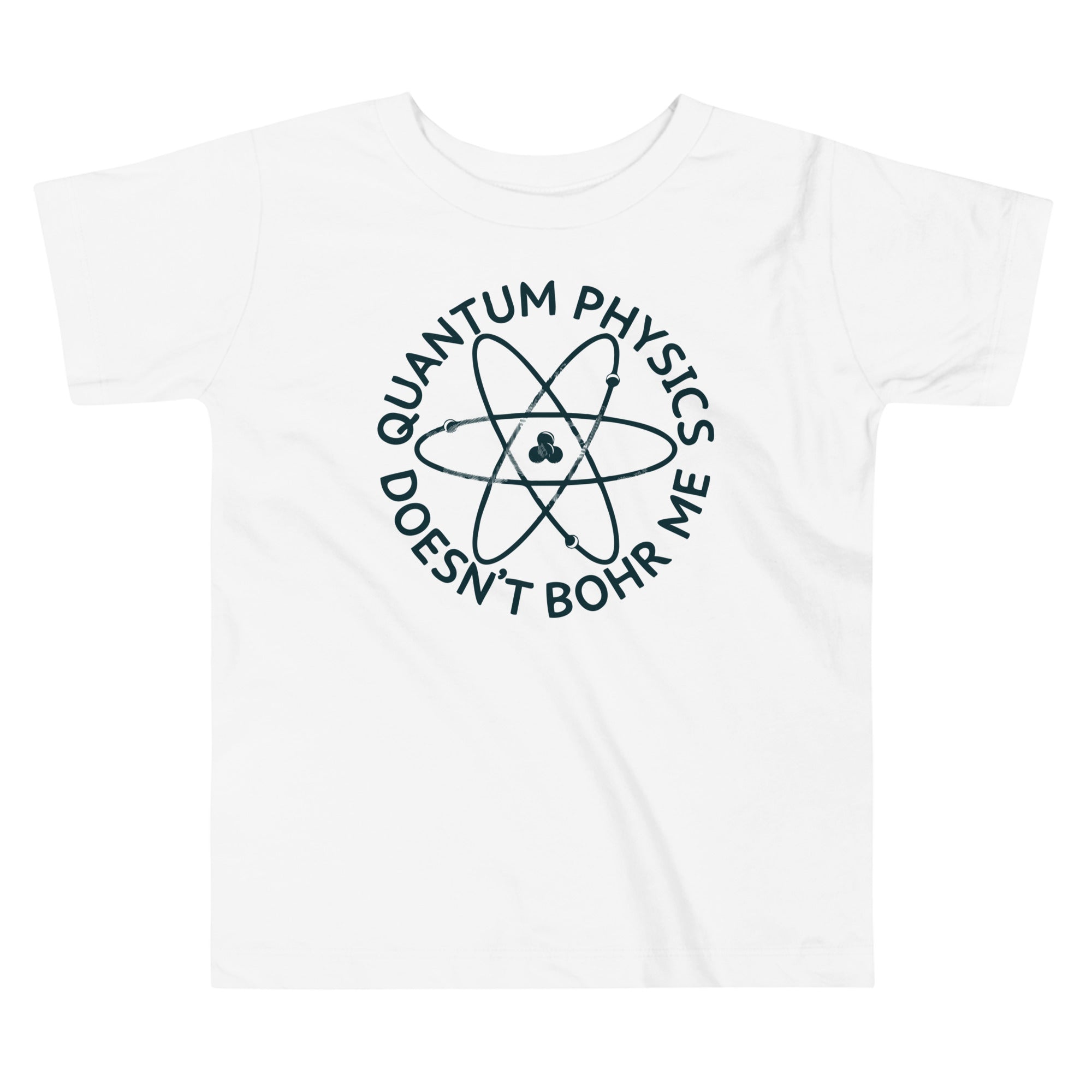 Quantum Physics Doesn't Bohr Me Kid's Toddler Tee