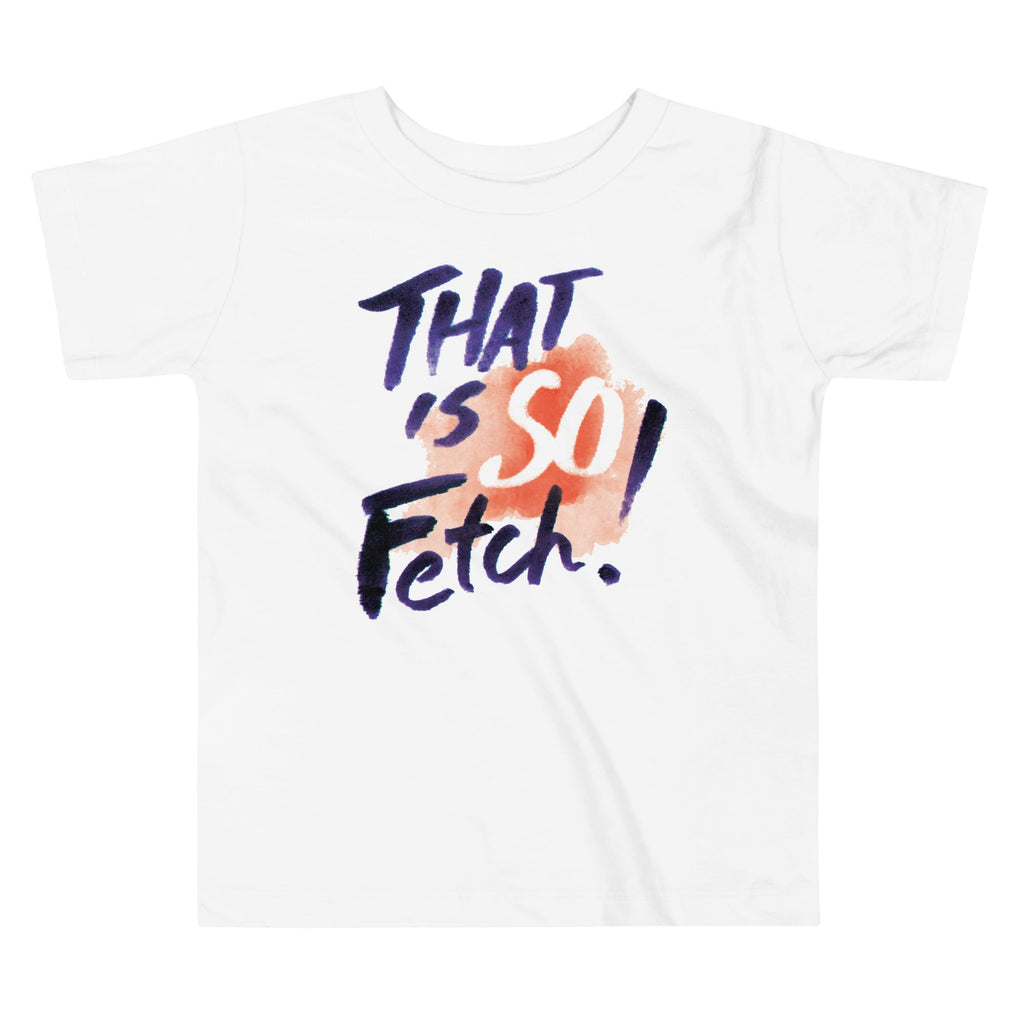 That Is So Fetch! Kid's Toddler Tee