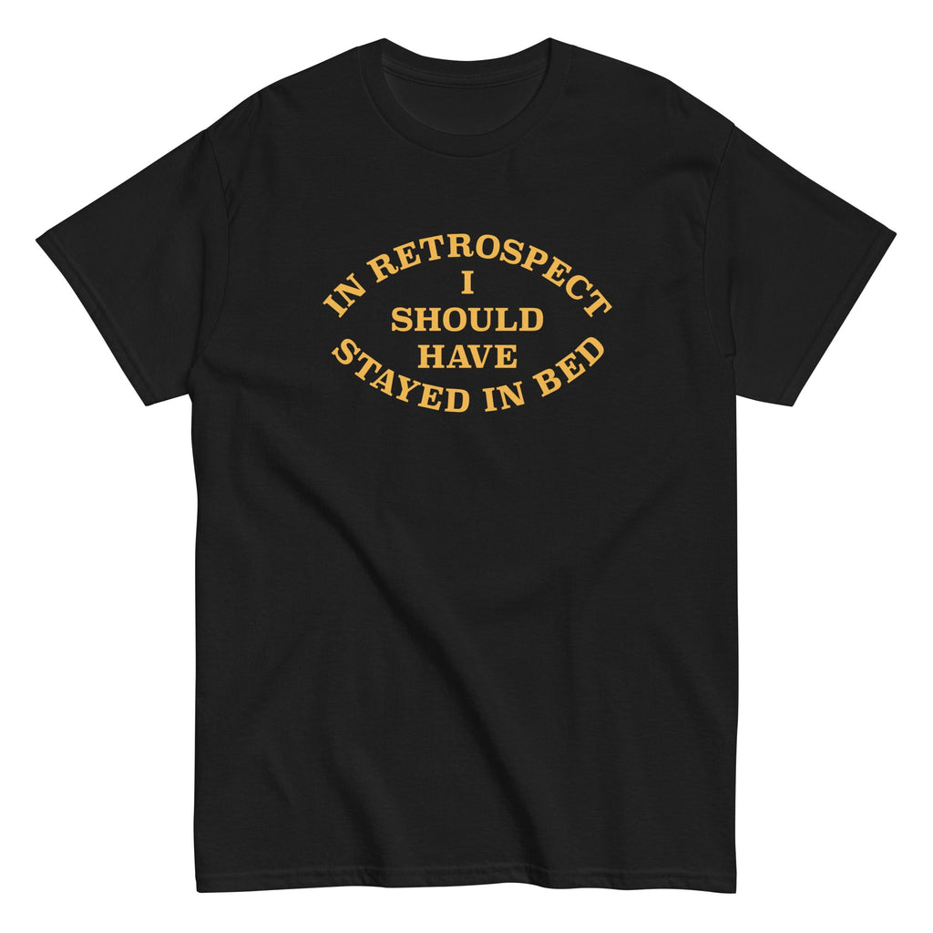 I Should Have Stayed In Bed Men's Classic Tee