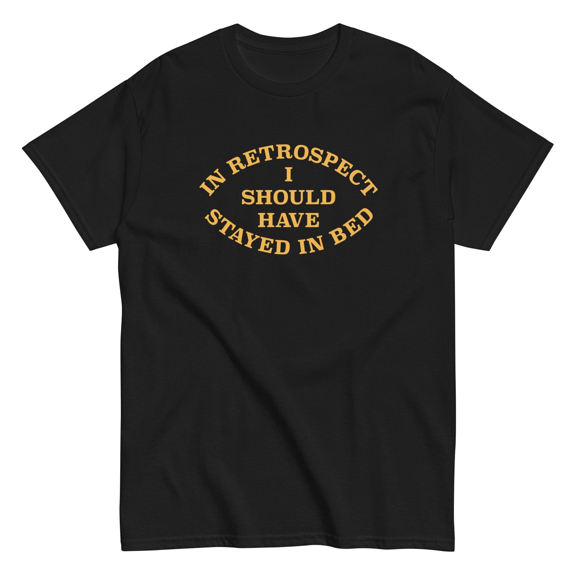 I Should Have Stayed In Bed Men's Classic Tee