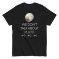 We Don't Talk About Pluto Men's Classic Tee