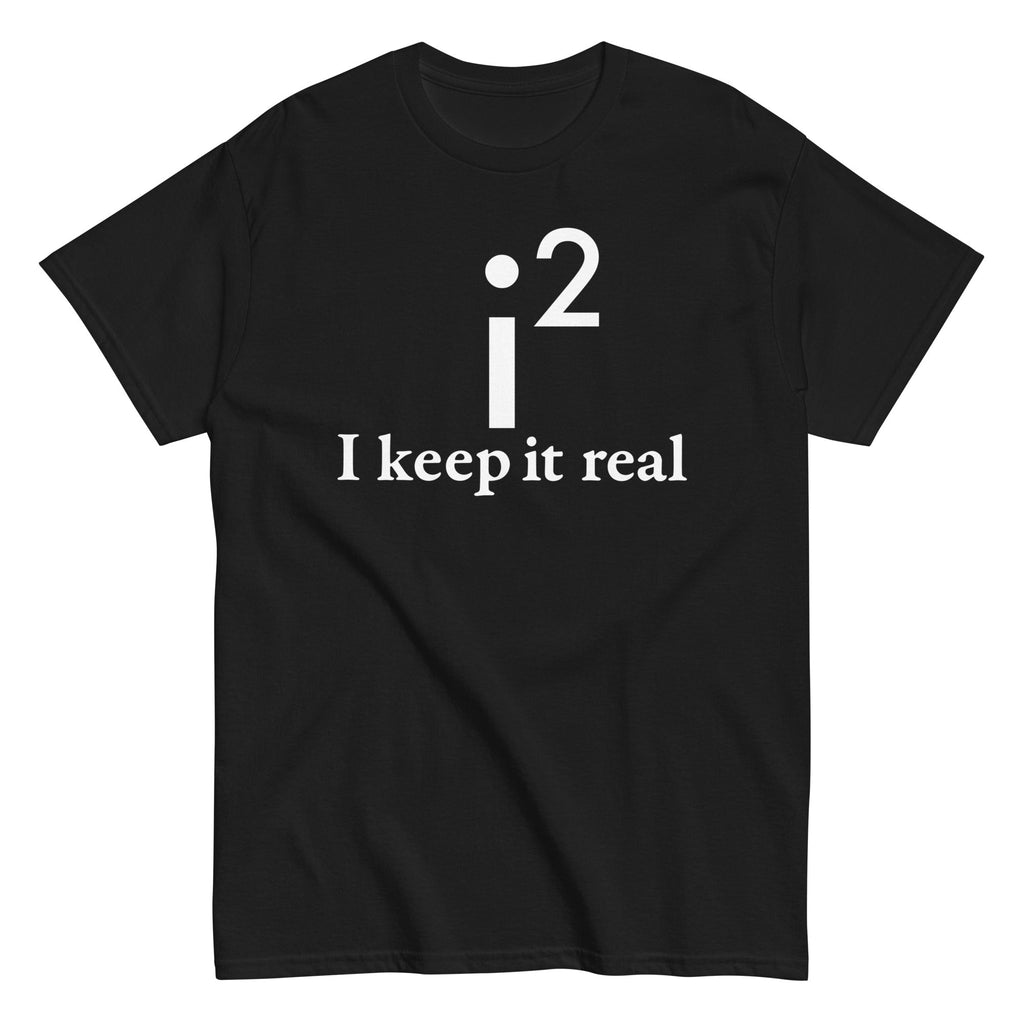 I Keep It Real Men's Classic Tee