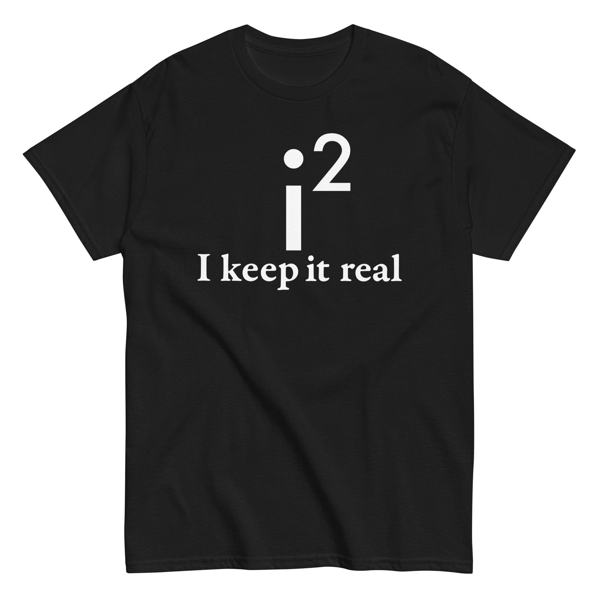 I Keep It Real Men's Classic Tee