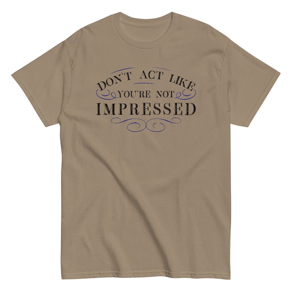 Don't Act Not Impressed Men's Classic Tee