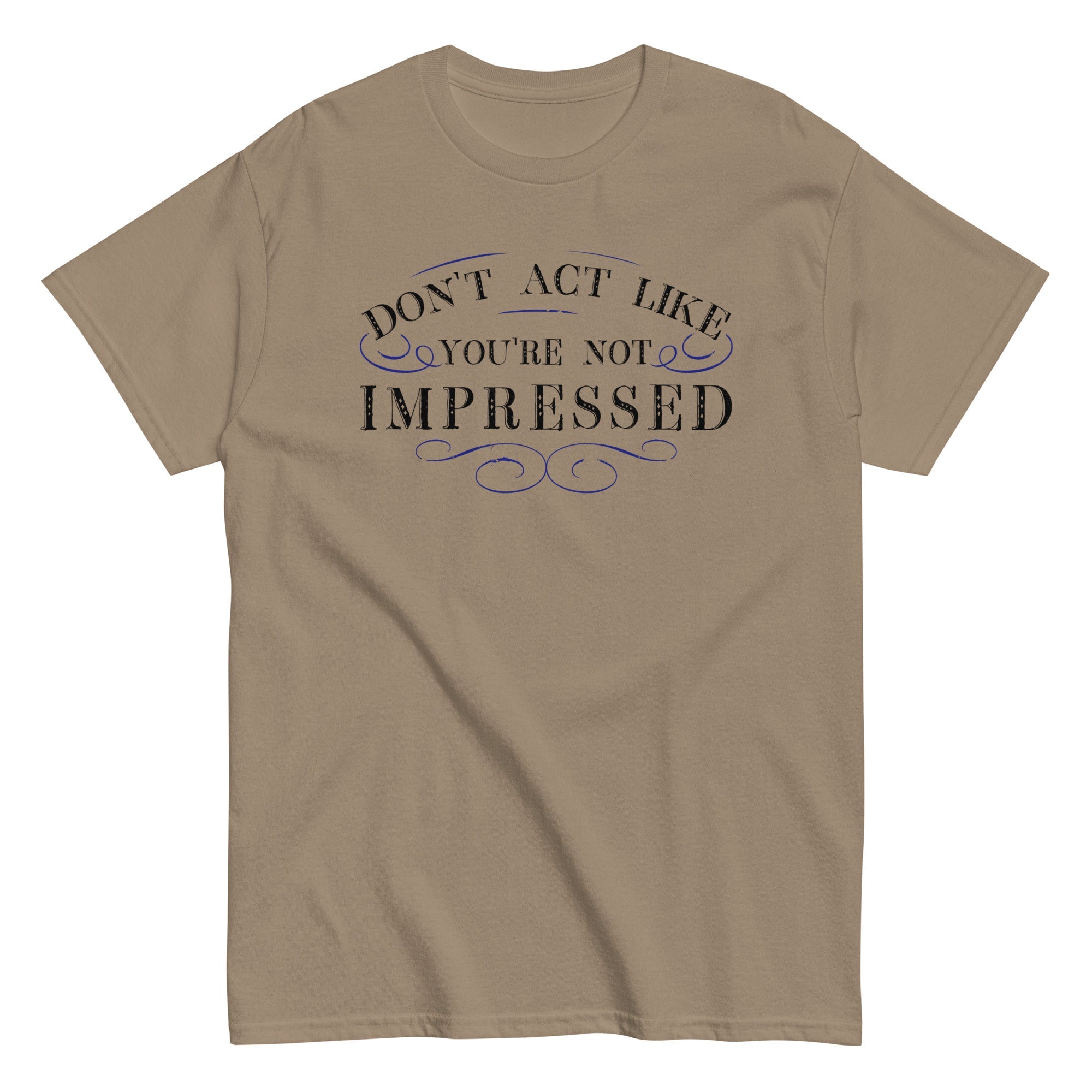 Don't Act Not Impressed Men's Classic Tee