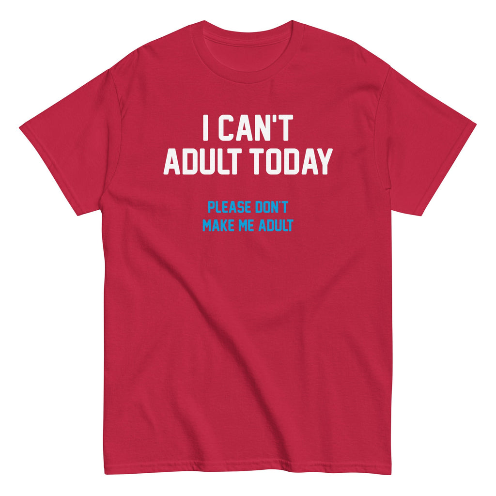 I Can't Adult Today Men's Classic Tee