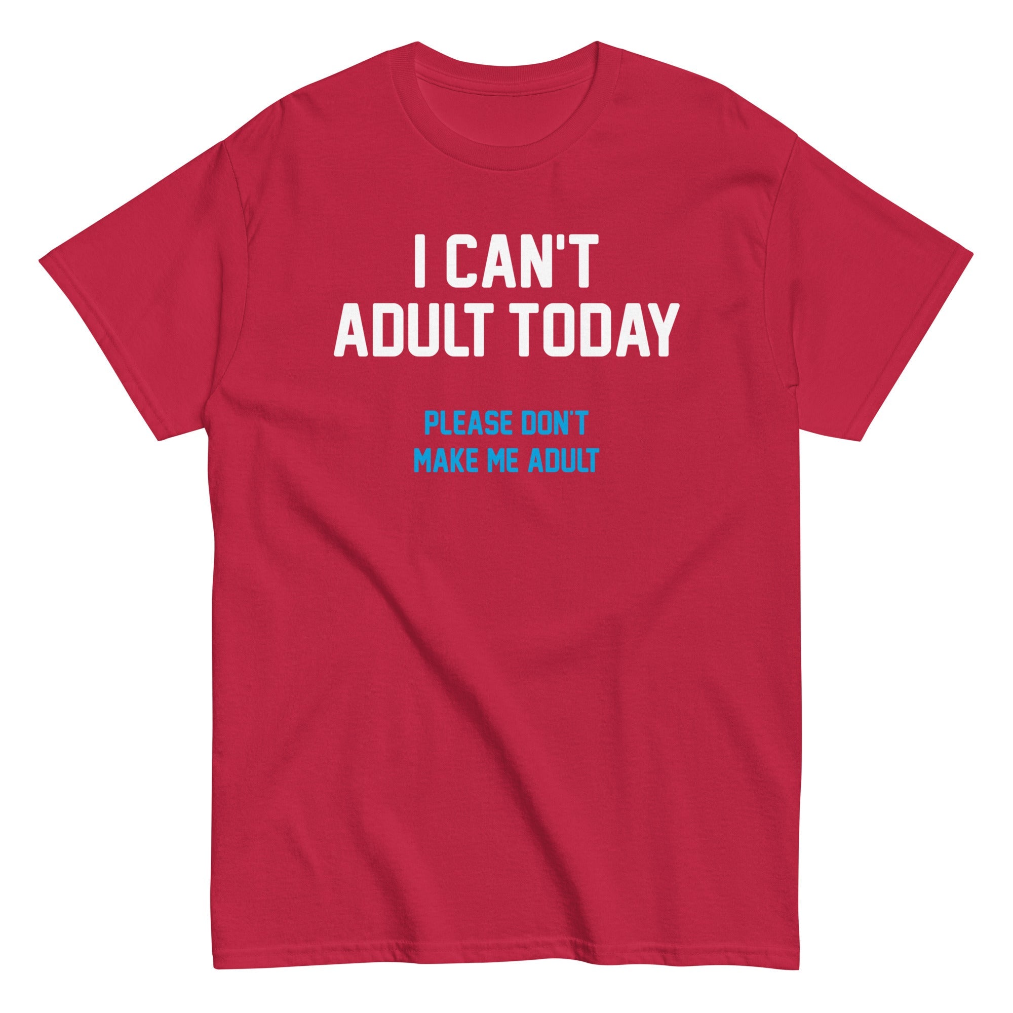 I Can't Adult Today Men's Classic Tee