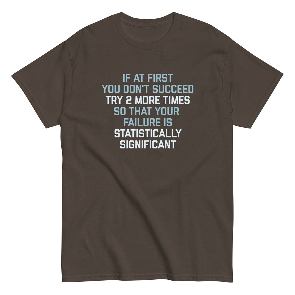 Try 2 More Times So That Your Failure Is Statistically Significant Men's Classic Tee