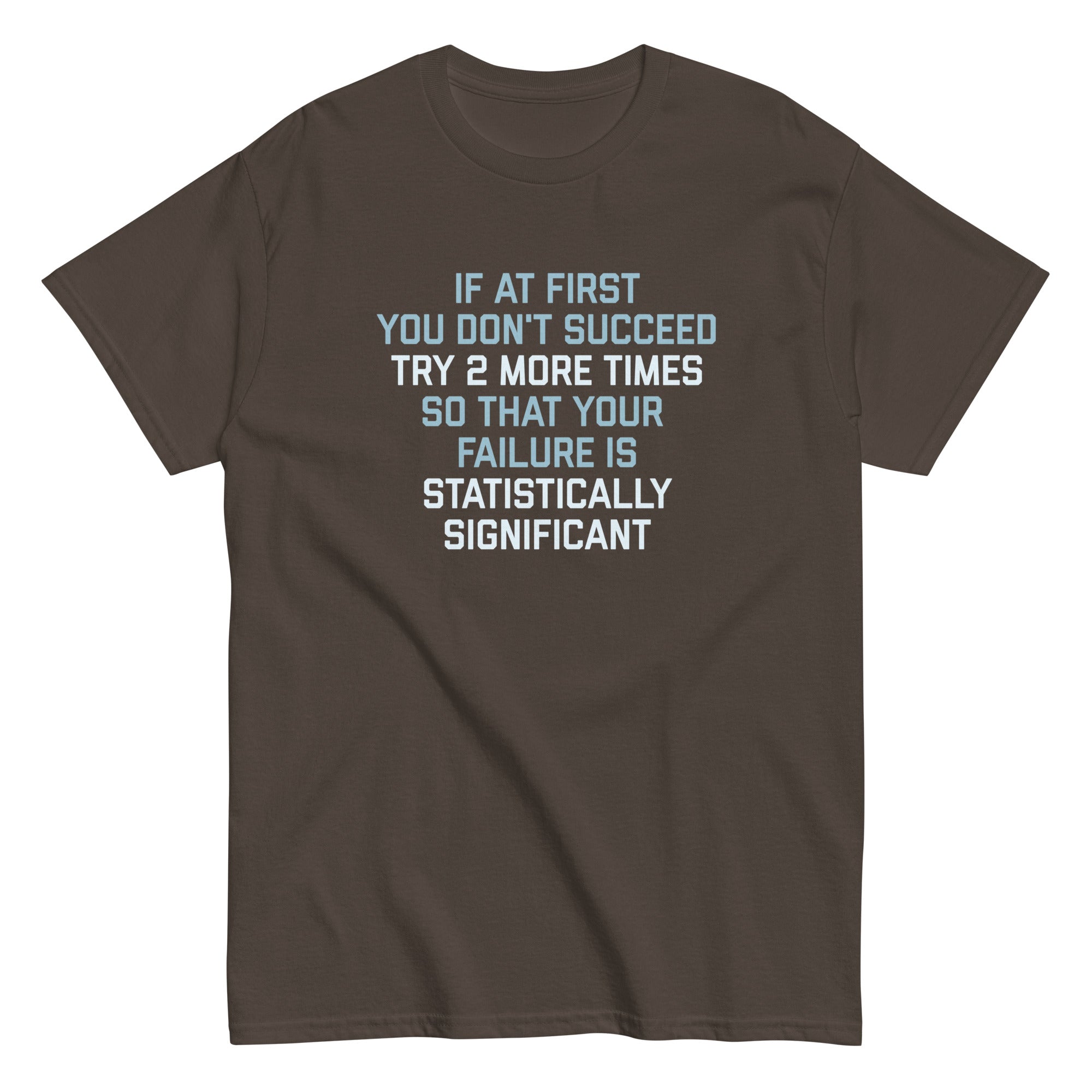 Try 2 More Times So That Your Failure Is Statistically Significant Men's Classic Tee