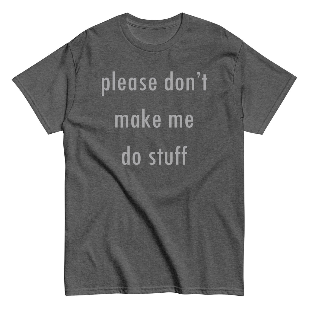 Please Don't Make Me Do Stuff Men's Classic Tee