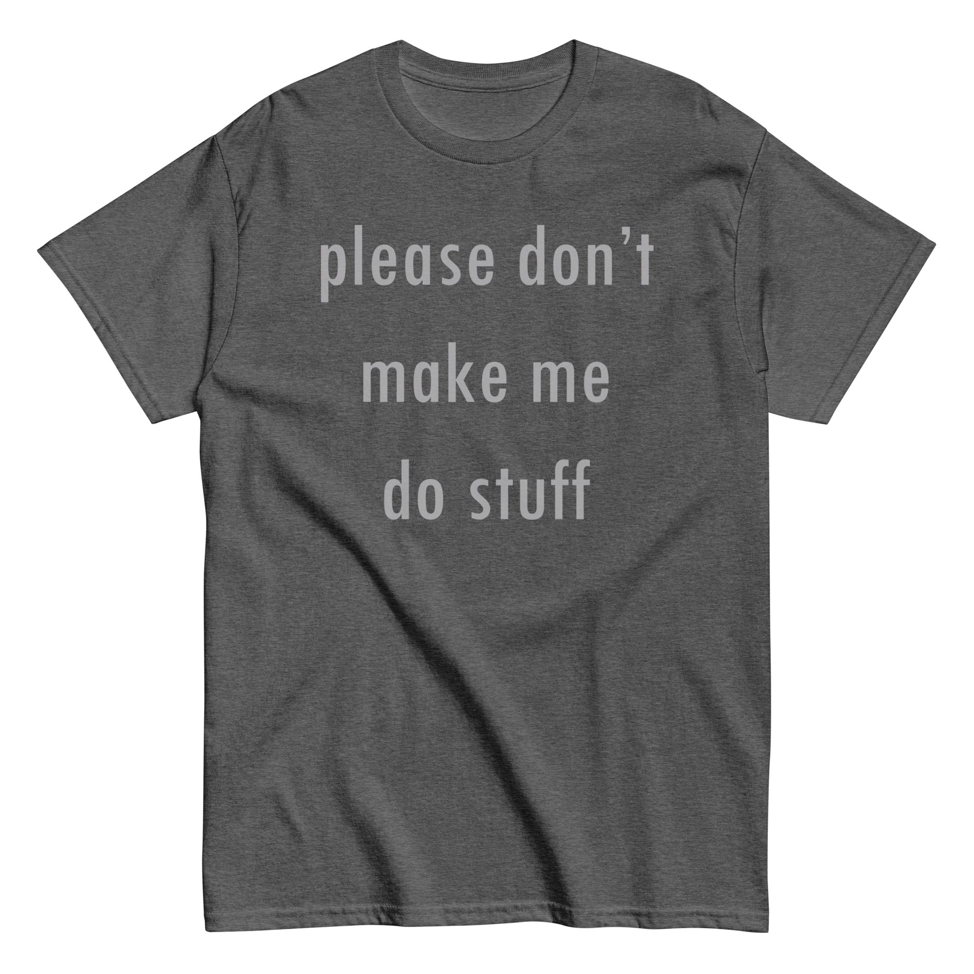 Please Don't Make Me Do Stuff Men's Classic Tee