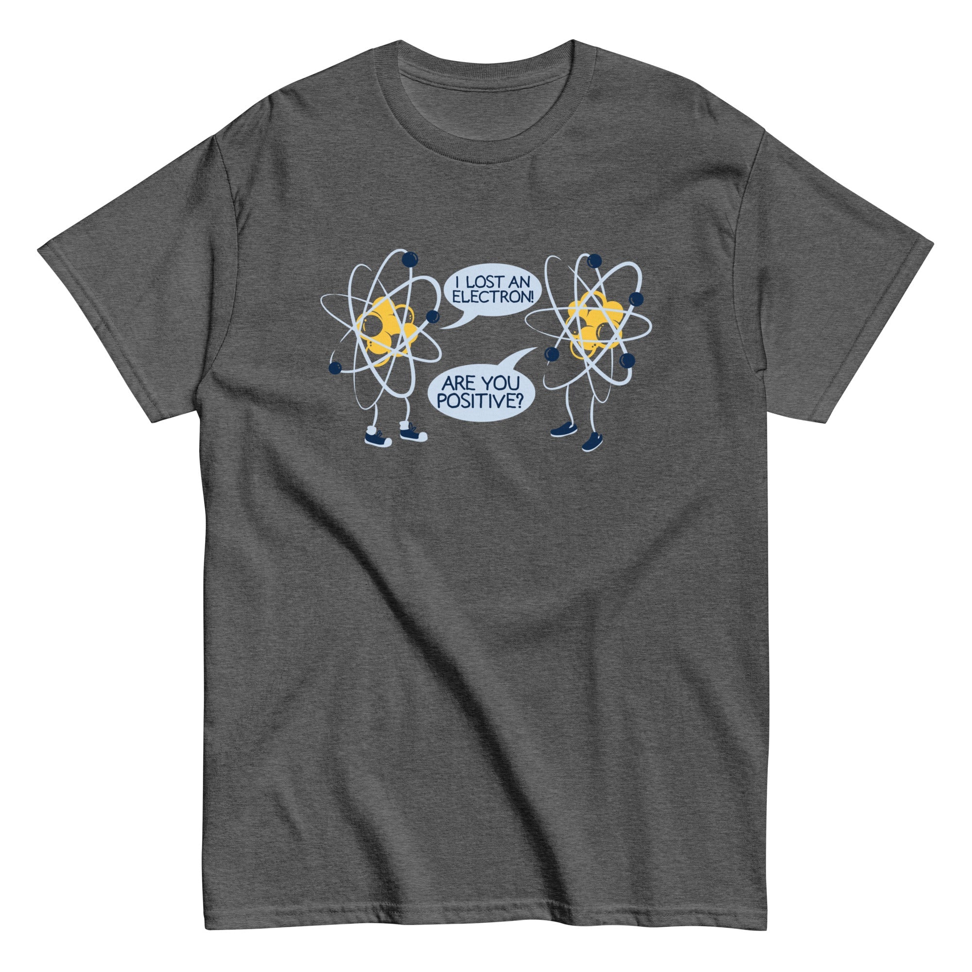 I Lost An Electron. Are You Positive? Men's Classic Tee
