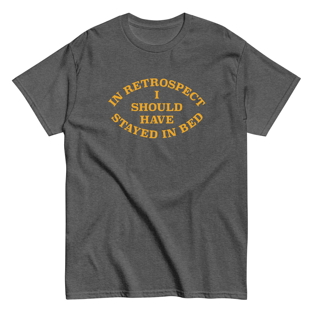 I Should Have Stayed In Bed Men's Classic Tee