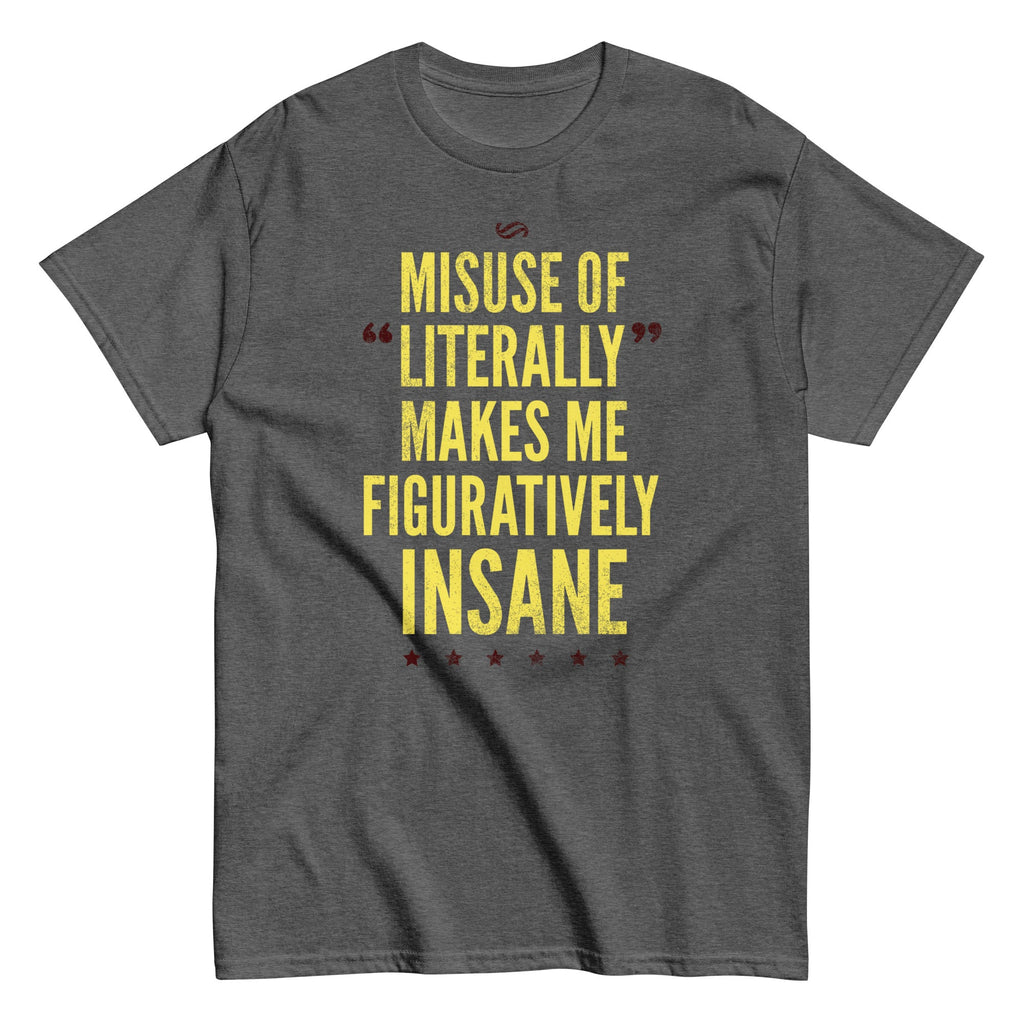 Misuse of Literally Makes Me Figuratively Insane Men's Classic Tee