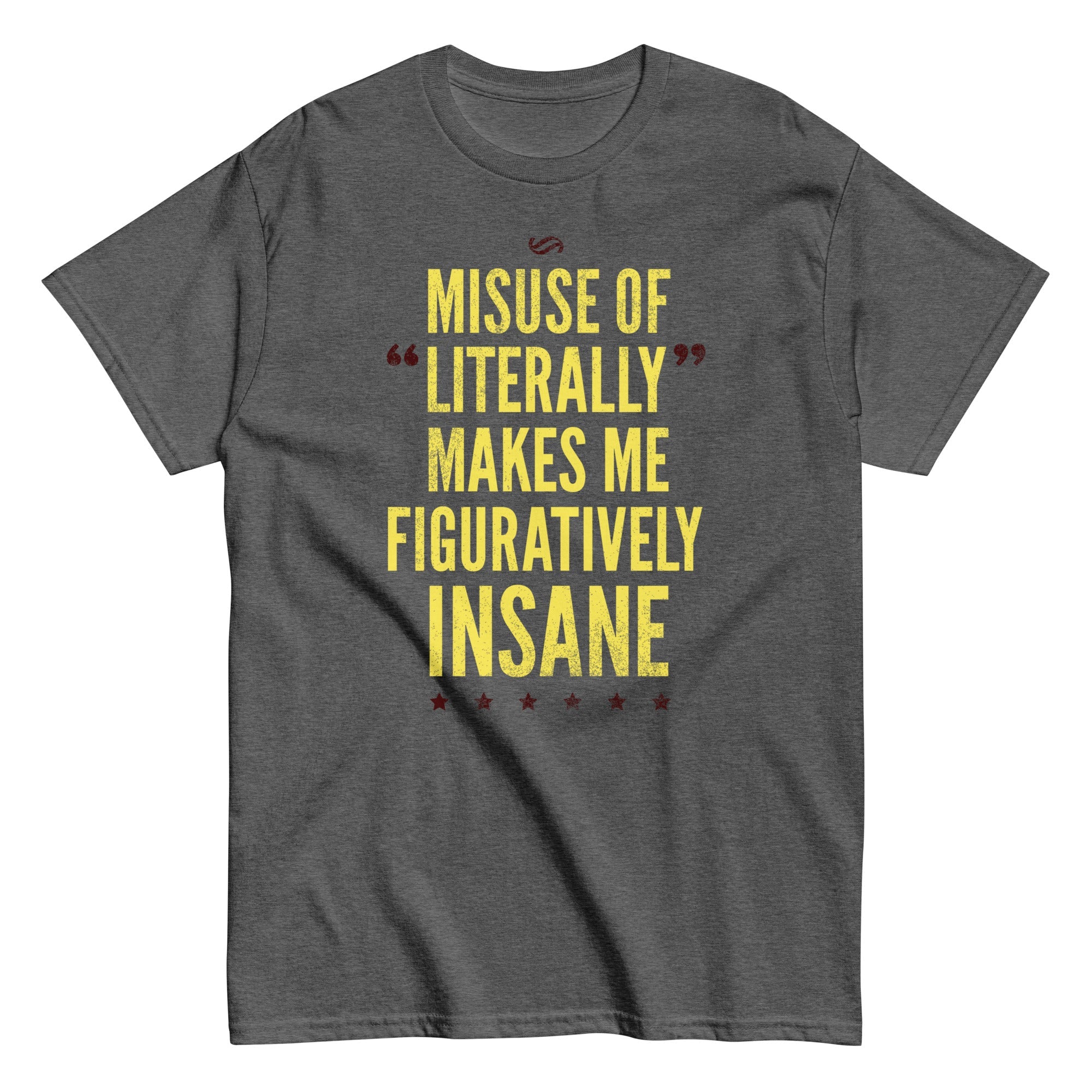 Misuse of Literally Makes Me Figuratively Insane Men's Classic Tee