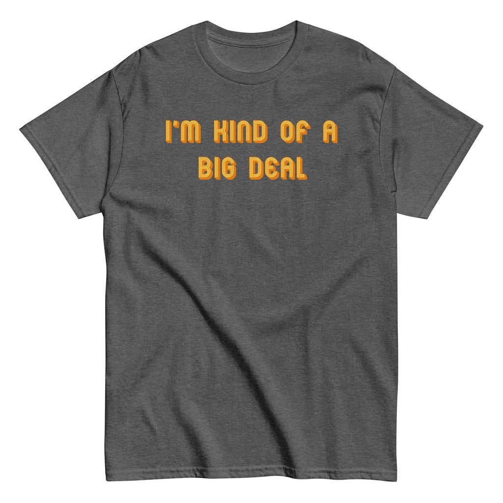 I'm Kind of a Big Deal Men's Classic Tee