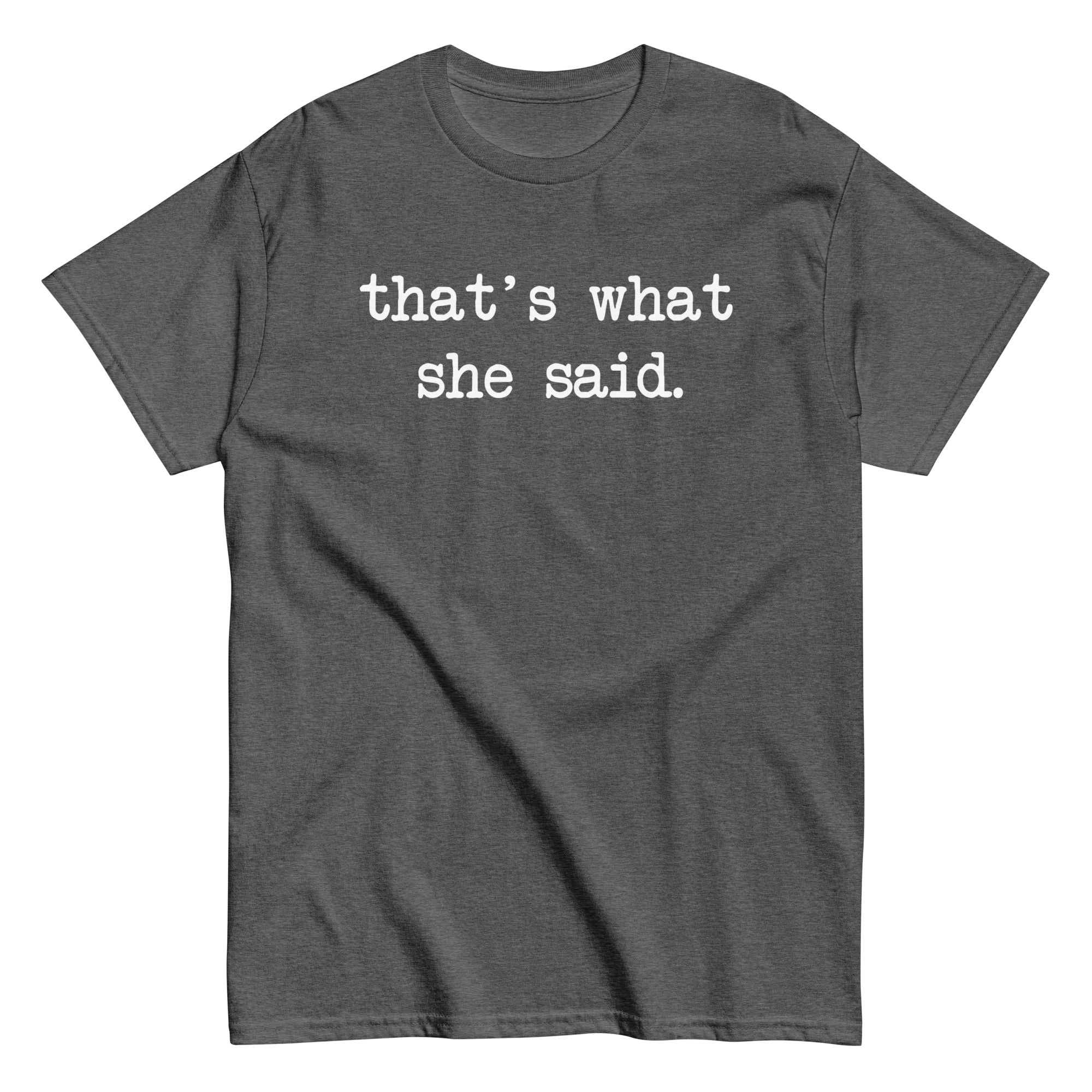 That's What She Said Men's Classic Tee